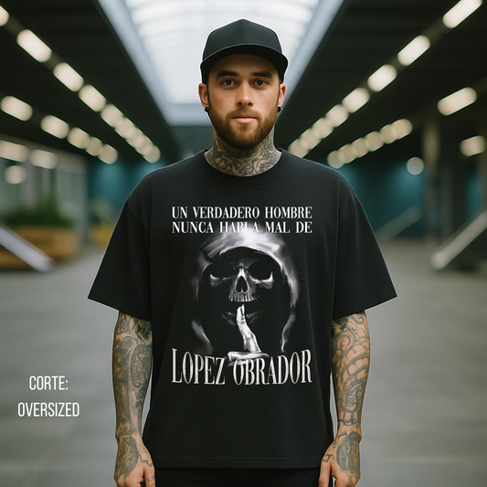 Playera Calacas Chidas - Un verdadero hombre no habla mal de Lopez Obrador