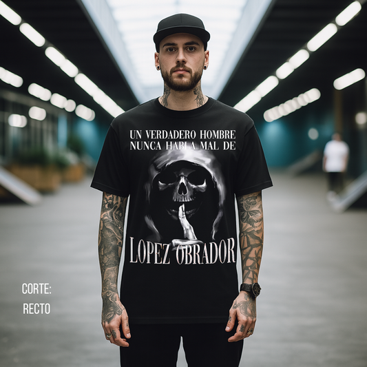 Playera Calacas Chidas - Un verdadero hombre no habla mal de Lopez Obrador