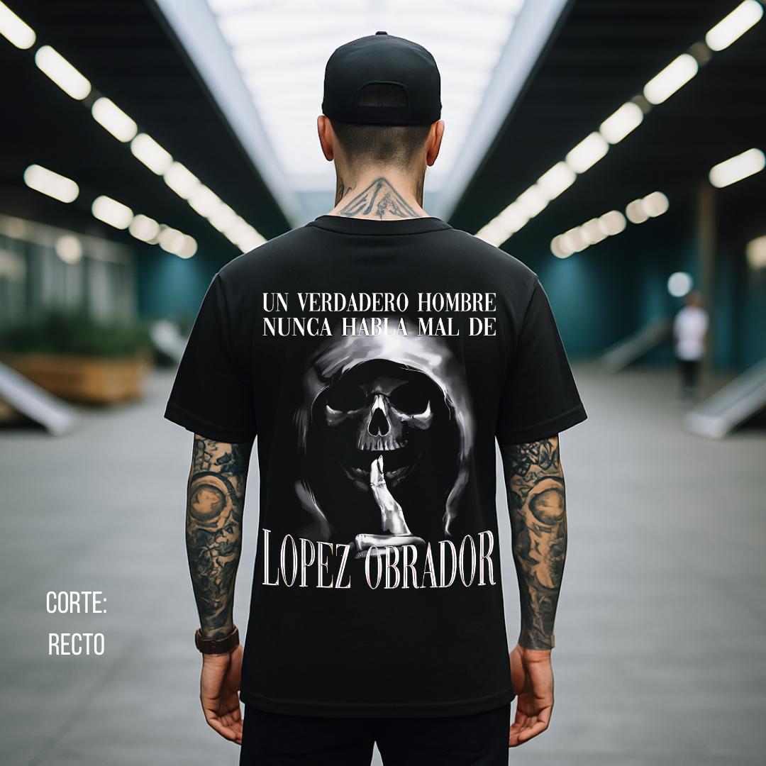 Playera Calacas Chidas - Un verdadero hombre no habla mal de Lopez Obrador